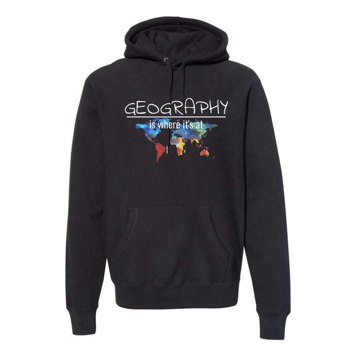 Funny Geography Teacher Earth Day Design Is Where Its At Premium Hoodie