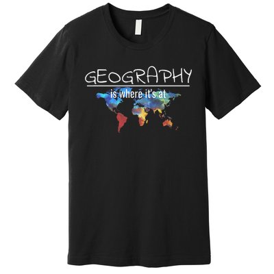 Funny Geography Teacher Earth Day Design Is Where Its At Premium T-Shirt