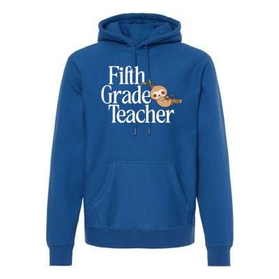 Fifth Grade Teacher Sloth Back To School 5Th Grade Funny Gift Premium Hoodie