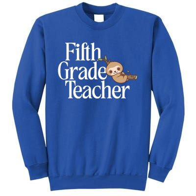 Fifth Grade Teacher Sloth Back To School 5Th Grade Funny Gift Tall Sweatshirt