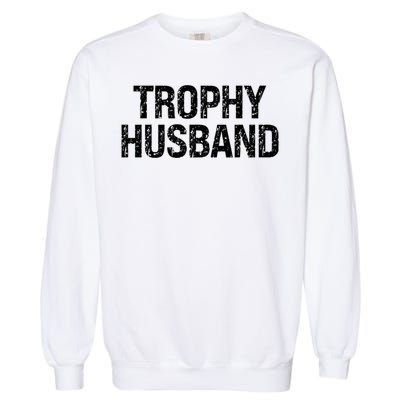 Funny Gift Trophy Husband Awesome Distressed Design Hubby Dad  Garment-Dyed Sweatshirt
