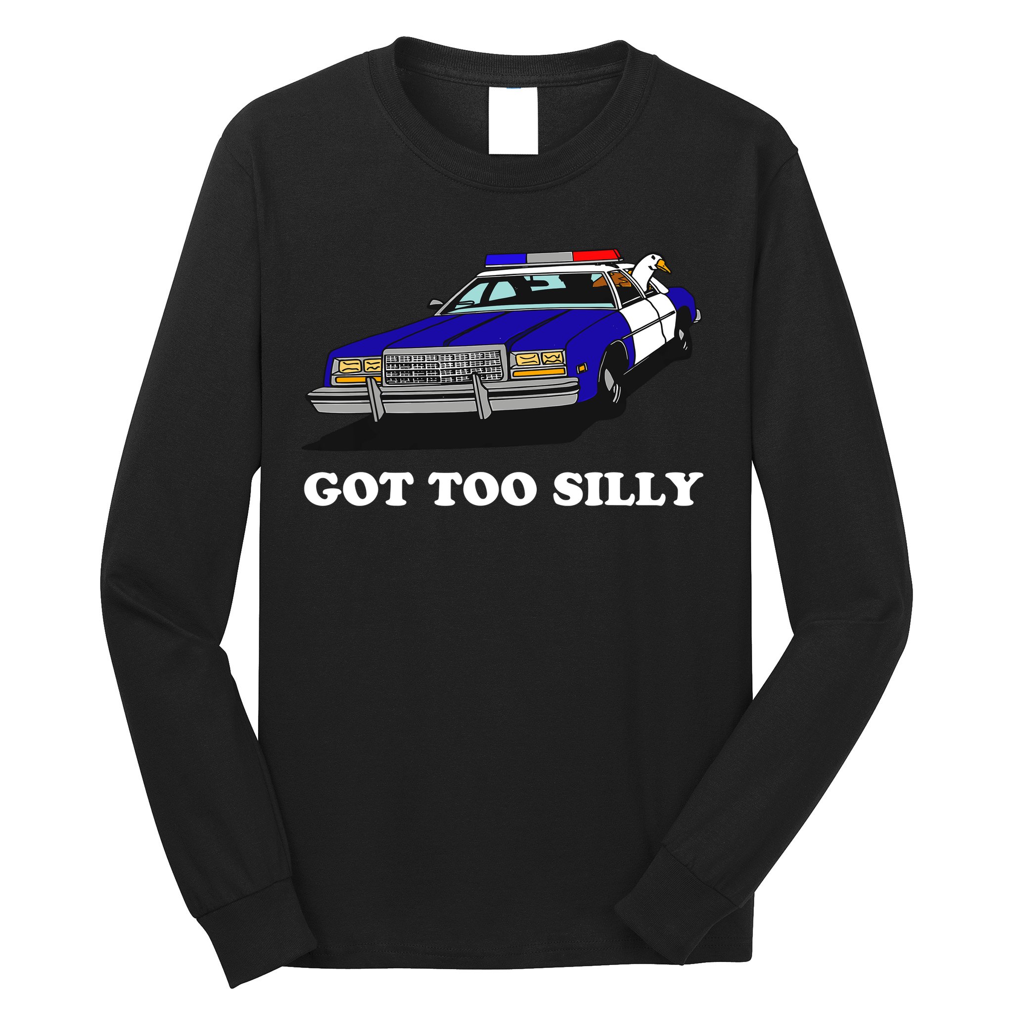 Funny Got Too Silly Goose Long Sleeve Shirt