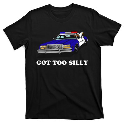 Funny Got Too Silly Goose T-Shirt