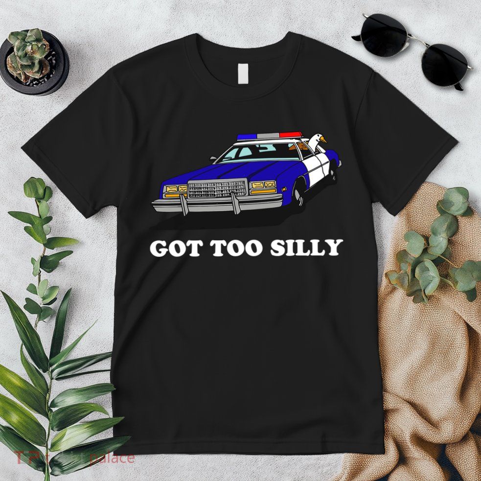 Funny Got Too Silly Goose Premium T-Shirt
