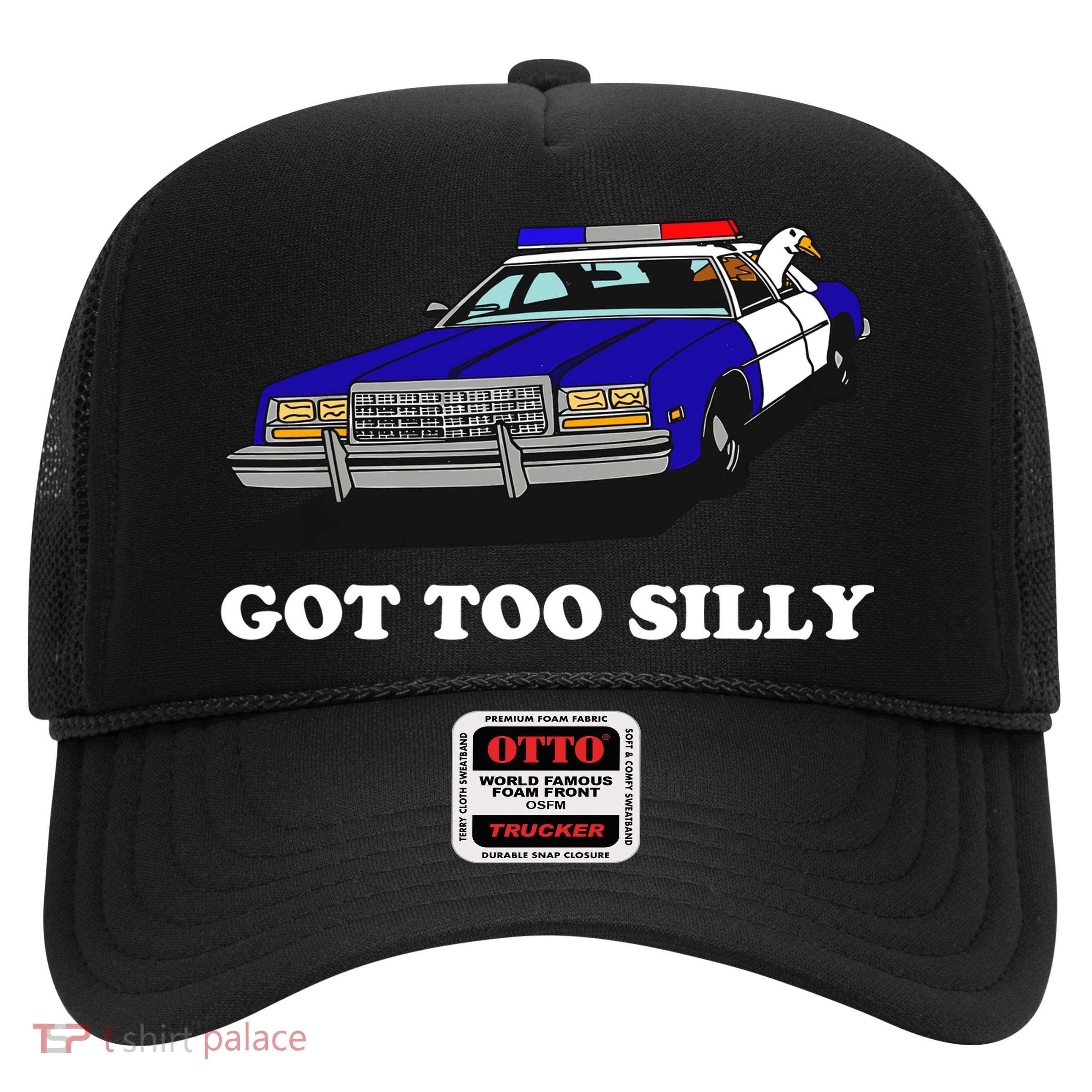 Funny Got Too Silly Goose Trucker Hat