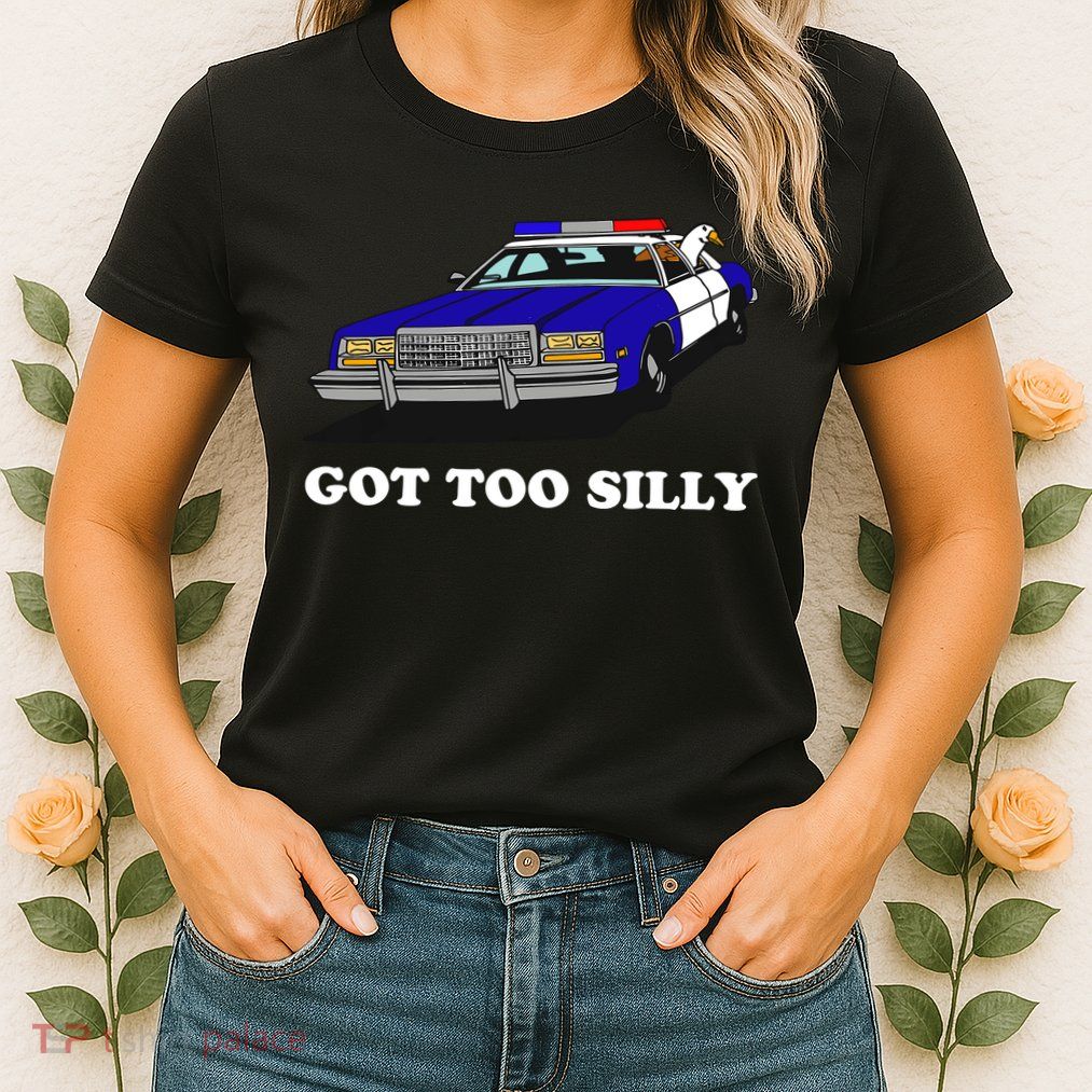 Funny Got Too Silly Goose Womens T-Shirt
