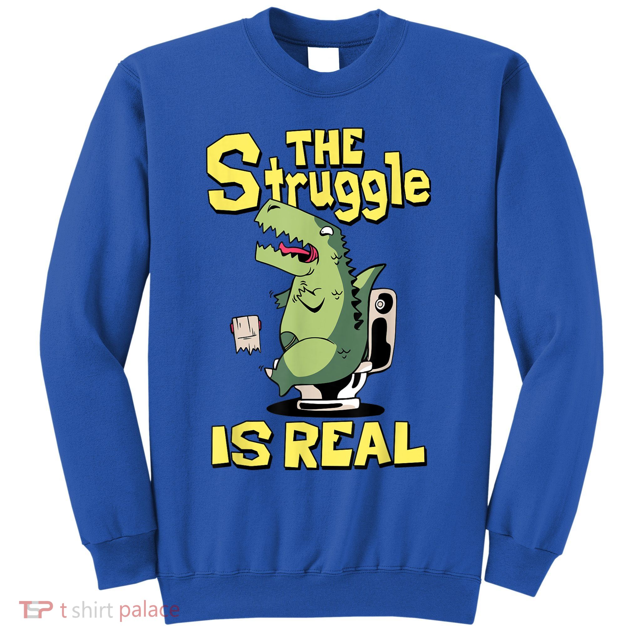 Funny Gift The Struggle Is Real Trex Gift Short Arm T Rex Funny Sweatshirt