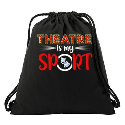 Funny Gift Theatre Acting Actress Actor Gift Theatre Is My Sport Gift Drawstring Bag