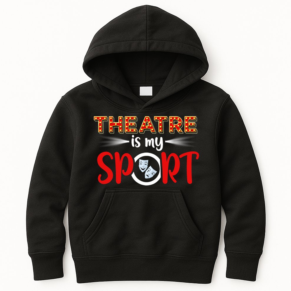 Funny Gift Theatre Acting Actress Actor Gift Theatre Is My Sport Gift Kids Hoodie