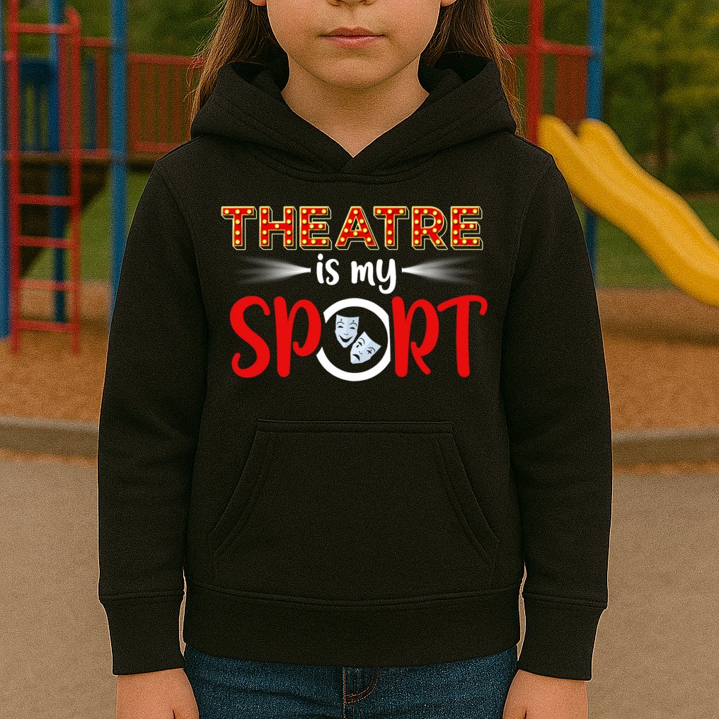 Funny Gift Theatre Acting Actress Actor Gift Theatre Is My Sport Gift Kids Hoodie