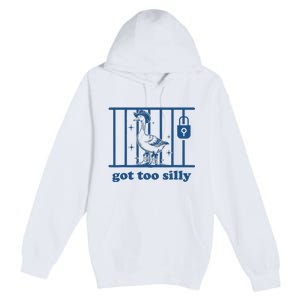 Funny Got Too Silly Silly Goose Premium Pullover Hoodie