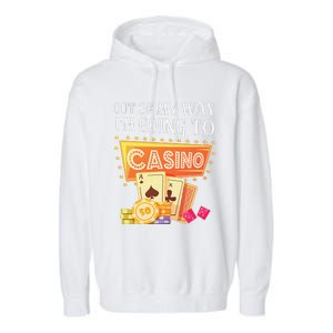 Funny Going To The Casino Design For Card Game Lovers Garment-Dyed Fleece Hoodie