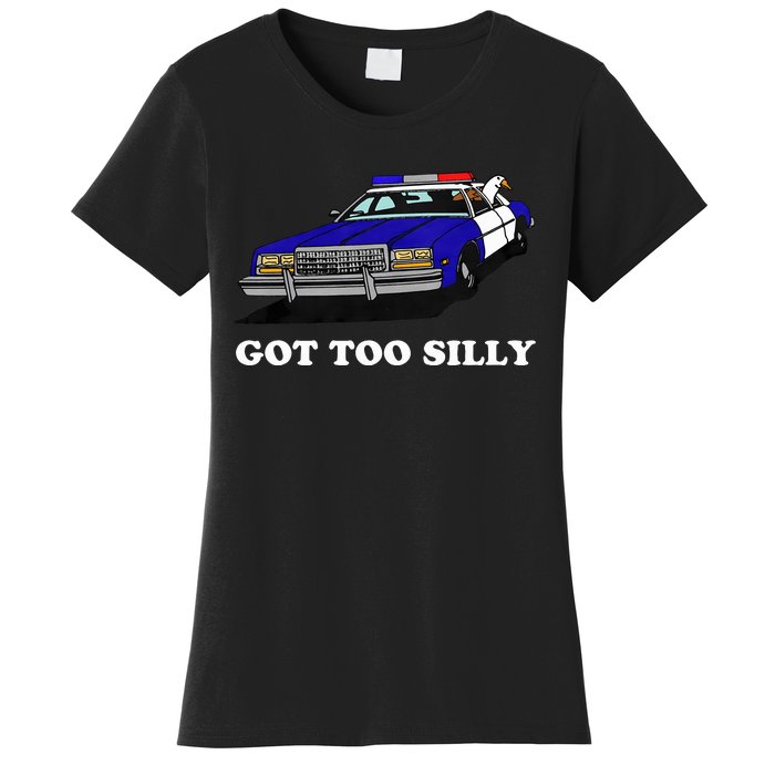 Funny Got Too Silly Goose Women's T-Shirt