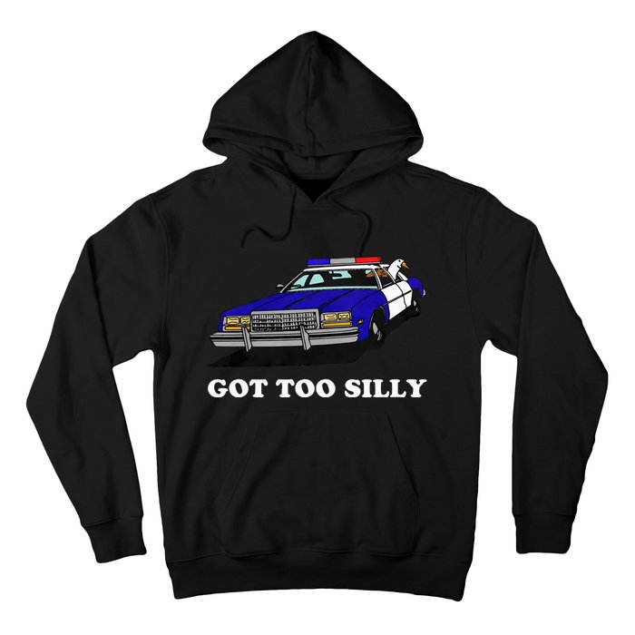 Funny Got Too Silly Goose  Hoodie