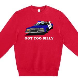 Funny Got Too Silly Goose  Premium Crewneck Sweatshirt