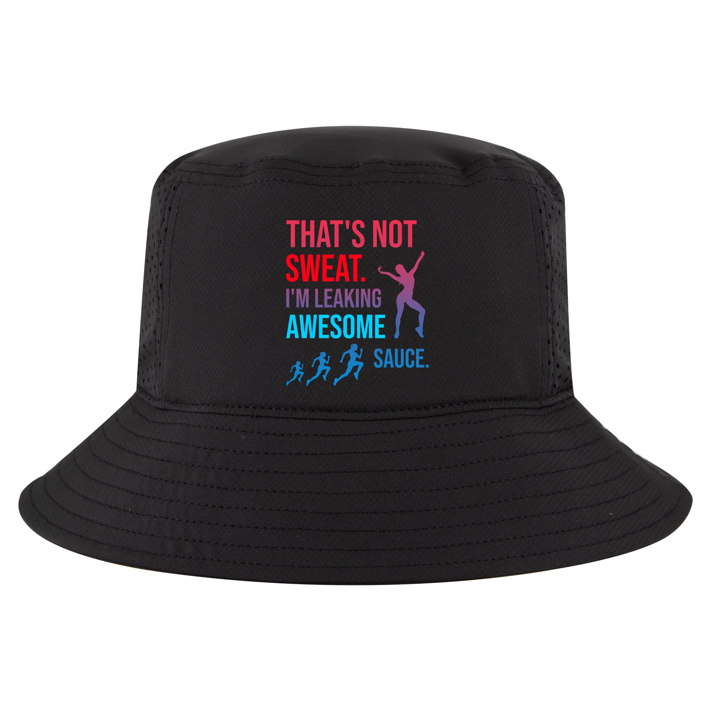 Fitness Gym Thats Not Sweat Im Leaking Awesome Sauce Funny Gift Cool Comfort Performance Bucket Hat