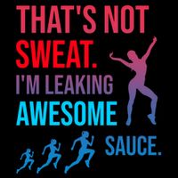 Fitness Gym Thats Not Sweat Im Leaking Awesome Sauce Funny Gift City Backpack