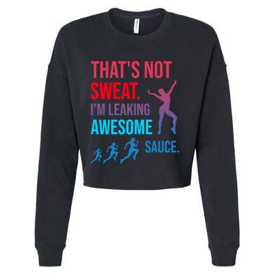 Fitness Gym Thats Not Sweat Im Leaking Awesome Sauce Funny Gift Cropped Pullover Crew