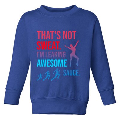 Fitness Gym Thats Not Sweat Im Leaking Awesome Sauce Funny Gift Toddler Sweatshirt