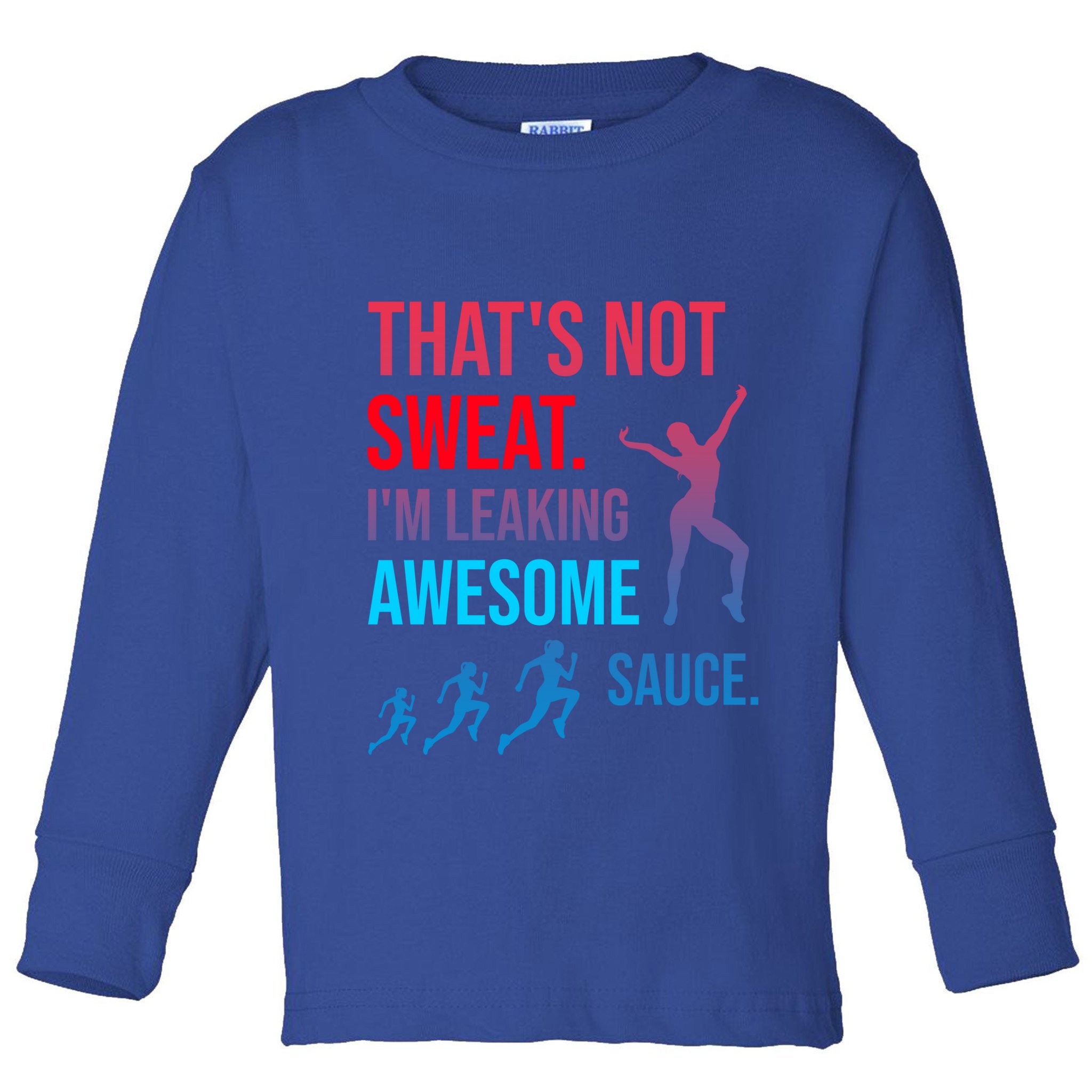 Fitness Gym Thats Not Sweat Im Leaking Awesome Sauce Funny Gift Toddler Long Sleeve Shirt
