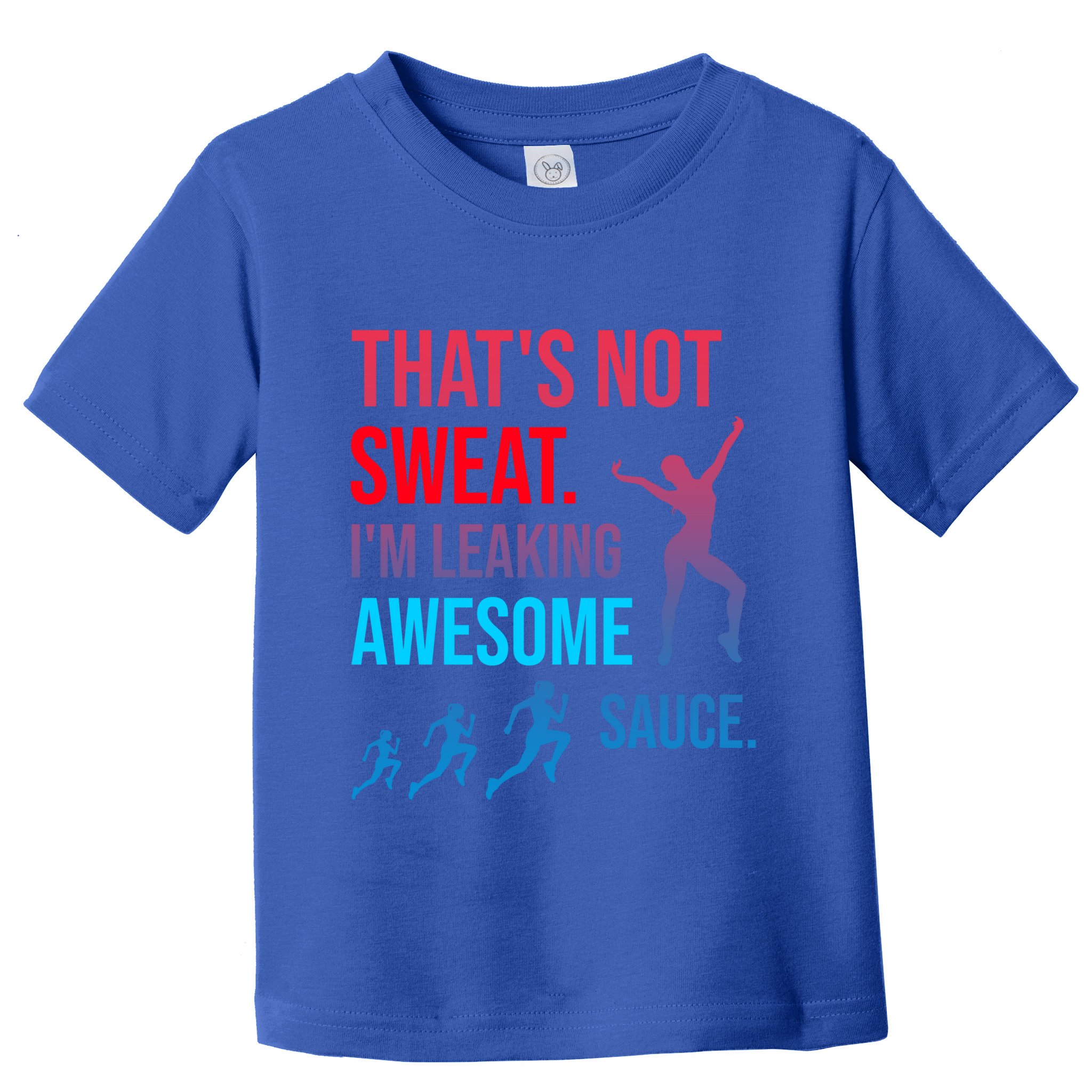 Fitness Gym Thats Not Sweat Im Leaking Awesome Sauce Funny Gift Toddler T-Shirt