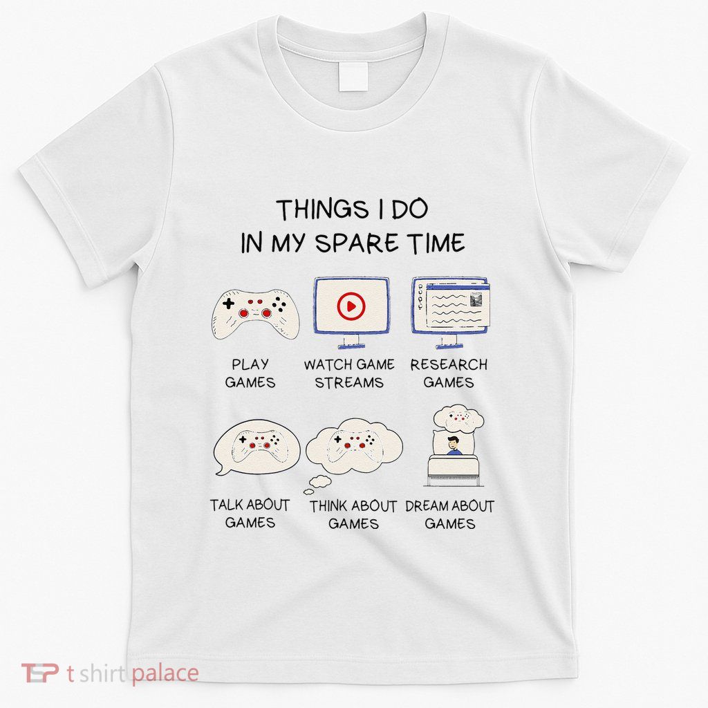 Funny Gamer Things I Do In My Spare Time Gaming T-Shirt