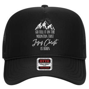 Funny Go Tell It On The Mountain That Jesus Christ Is Born High Crown Mesh Back Trucker Hat