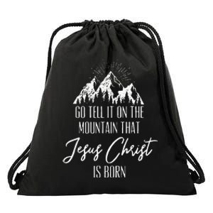 Funny Go Tell It On The Mountain That Jesus Christ Is Born Drawstring Bag