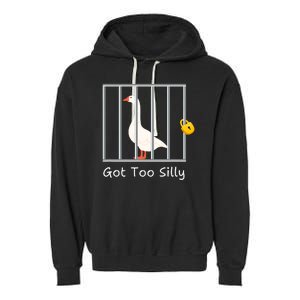 Funny Got Too Silly Silly Goose Garment-Dyed Fleece Hoodie