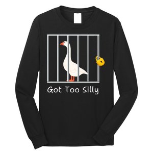 Funny Got Too Silly Silly Goose Long Sleeve Shirt