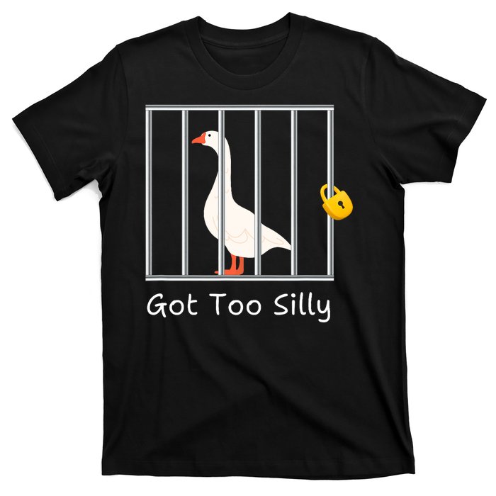 Funny Got Too Silly Silly Goose T-Shirt