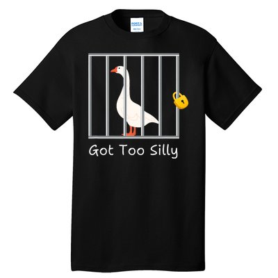 Funny Got Too Silly Silly Goose Tall T-Shirt