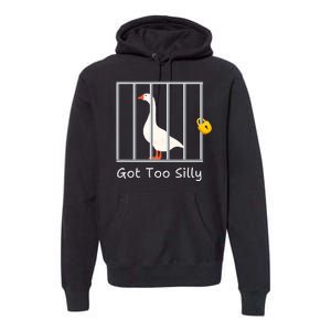 Funny Got Too Silly Silly Goose Premium Hoodie