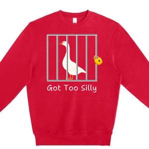 Funny Got Too Silly Silly Goose Premium Crewneck Sweatshirt