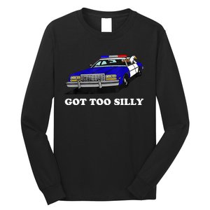 Funny Got Too Silly Goose  Long Sleeve Shirt