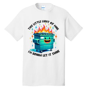 Funny Groovy This Little Lightof Mine Lil Dumpster Fire Tall T-Shirt