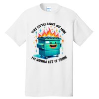 Funny Groovy This Little Lightof Mine Lil Dumpster Fire Tall T-Shirt