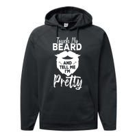 Funny Gift Touch My Beard And Tell Me Im Pretty Performance Fleece Hoodie