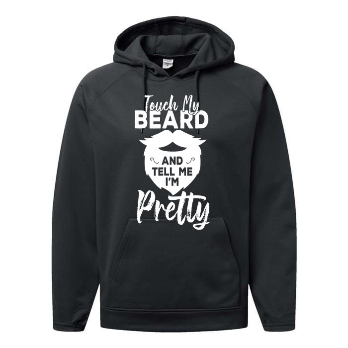 Funny Gift Touch My Beard And Tell Me Im Pretty Performance Fleece Hoodie