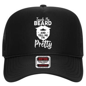 Funny Gift Touch My Beard And Tell Me Im Pretty High Crown Mesh Back Trucker Hat