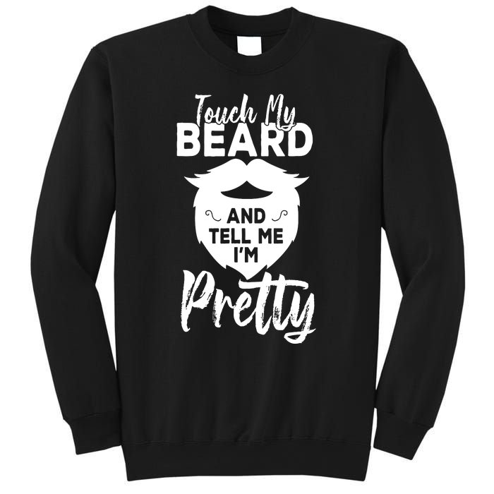 Funny Gift Touch My Beard And Tell Me Im Pretty Sweatshirt