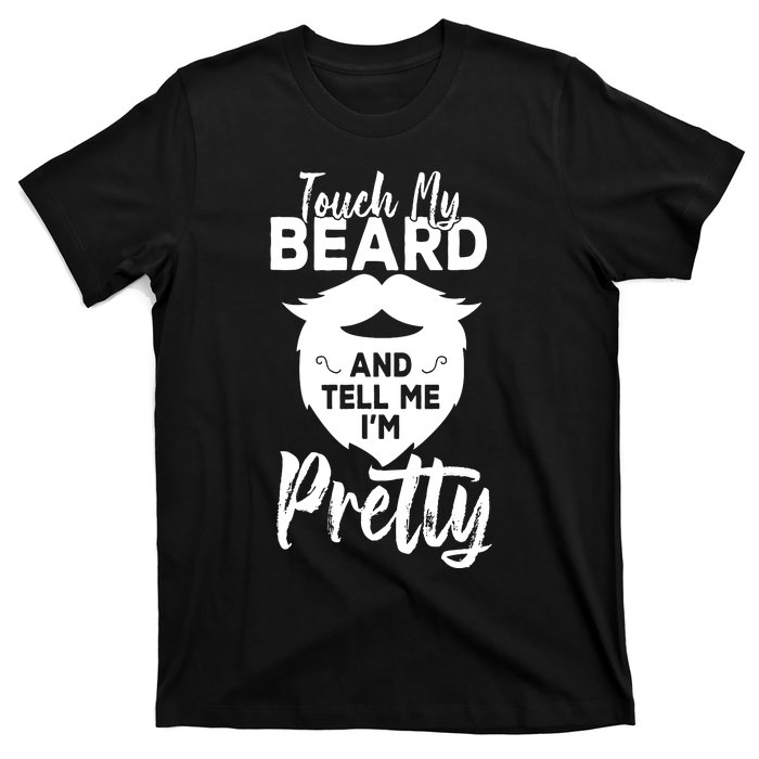 Funny Gift Touch My Beard And Tell Me Im Pretty T-Shirt