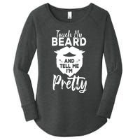 Funny Gift Touch My Beard And Tell Me Im Pretty Women's Perfect Tri Tunic Long Sleeve Shirt