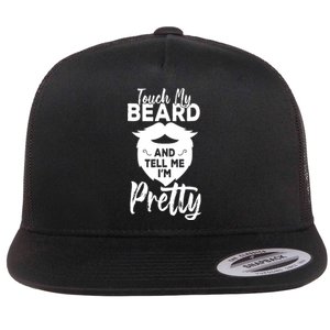 Funny Gift Touch My Beard And Tell Me Im Pretty Flat Bill Trucker Hat