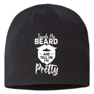 Funny Gift Touch My Beard And Tell Me Im Pretty Sustainable Beanie