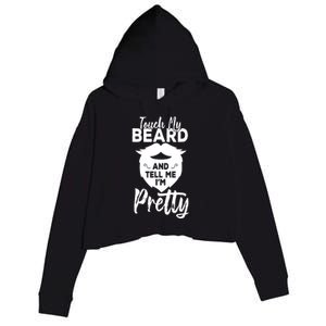 Funny Gift Touch My Beard And Tell Me Im Pretty Crop Fleece Hoodie