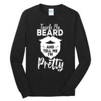 Funny Gift Touch My Beard And Tell Me Im Pretty Tall Long Sleeve T-Shirt