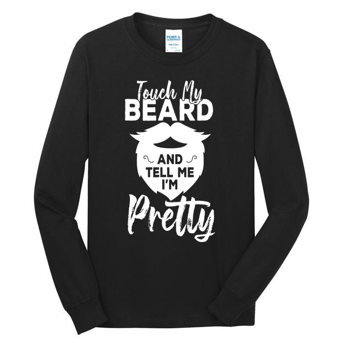 Funny Gift Touch My Beard And Tell Me Im Pretty Tall Long Sleeve T-Shirt