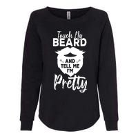 Funny Gift Touch My Beard And Tell Me Im Pretty Womens California Wash Sweatshirt