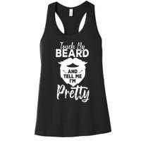 Funny Gift Touch My Beard And Tell Me Im Pretty Women's Racerback Tank